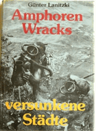 Amphoren, Wracks, versunkene Städte; Grundlagen, Probleme, Erfahrungen und Ergebnisse der ...