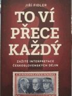 To ví přece každý. Zažité interpretace československých dějin
