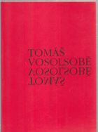 Tomáš Vosolsobě Galerie výtvarného umění v Chebu 29. listopadu 2001 - 20. ledna 2002, ...