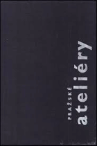 Pražské ateliéry Sborník textů a fot. růz. autorů