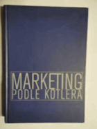 Marketing podle Kotlera - jak vytvářet a ovládnout nové trhy