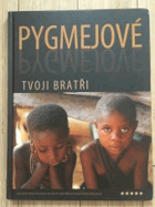 Pygmejové Tvoji bratři