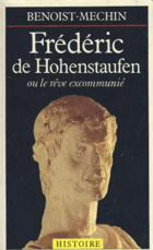 Frédéric de Hohenstaufen ou le rêve excommunié (1194-1250)