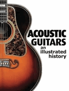 Acoustic Guitars an Illustrated History