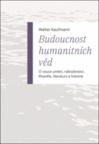 Budoucnost humanitních věd O výuce umění, náboženství, filosofie, literatury a historie