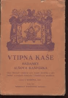 Vtipná kaše Hádanky Alšova Kašpárka Tisíc lidových hádanek pro bystré české hlavičky a ...