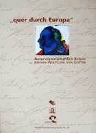 Quer durch Europa Naturwissenschaftlich reisen mit Johann Wolfgang von Goethe. Katalog zur ...