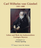 Carl Wilhelm von Gümbel(1823-1898) Leben und Werk des bedeutendsten Geologen Bayerns