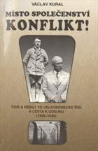 Místo společenství - konflikt! Češi a Němci ve Velkoněmecké říši a cesta k odsunu 1938 ...