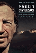 Přežít civilizaci Mých 30 cest za obzor(1983-2019)