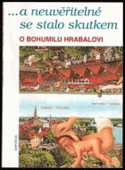 a neuvěřitelné se stalo skutkem Hrabal, Bohumil O Bohumilu Hrabalovi