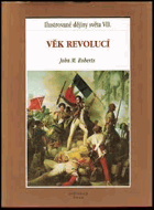 Věk revolucí Ilustrované dějiny světa 7 Francouzská revoluce, nacionalismus, revoluční rok ...