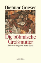 Die böhmische Großmutter Reisen in ein fernes nahes Land