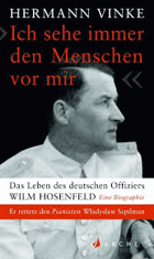 Ich sehe immer den Menschen vor mir Das Leben des deutschen Offiziers Wilm Hosenfeld Eine Biographie