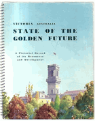 State of the Golden Future - Victoria, Australia. A Pictorial Record of its Resources and ...
