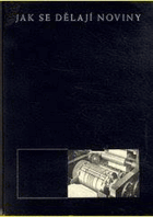 Jak se dělají noviny Vydáno u příležitosti devátého bibliofilského večera ke dni 4. ...