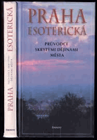 Praha esoterická Průvodce skrytými dějinami města