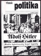 Týdeník Politika Adolf Hitler Poznámky k životopisné legendě