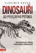 Dinosauři od Pekelného potoka Neuvěřitelný příběh posledních dinosaurů