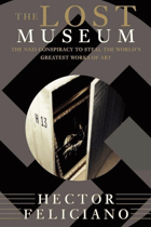 The Lost Museum - The Nazi Conspiracy To Steal The World's Greatest Works Of Art