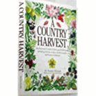 Country Harvest An illustrated guide to Herbs and Wild Plants, including delicious recipes, herbal ...