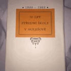 Sedmdesát let střední školy v Holešově Holešov 1899-1969