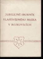 Jubilejní sborník vlastivědného muzea v Bojkovicích Bojkovice 1931-1961