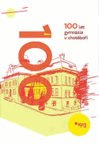 100 let gymnázia v Chotěboři Chotěboř Almanach 1913-2013