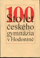 100 let českého gymnázia v Hodoníně Hodonín Almanach