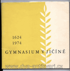 350.výročí založení gymnazia v Jičíně Jičín 1624-1974 Gymnasium