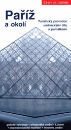 Paříž a okolí Turistický průvodce uměleckými díly a památkami