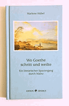 Wo Goethe schritt und weilte. Ein literarischer Spaziergang durch Mainz