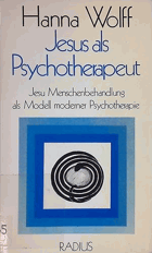 Jesus als Psychotherapeut Jesu Menschenbehandlung als Modell moderner Psychotherapie. Radius-Bücher