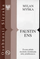 Faustin Ens Životní příběh slezského intelektuála doby předbřeznové