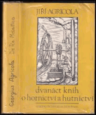 Jiřího Agricoly Dvanáct knih o hornictví a hutnictví