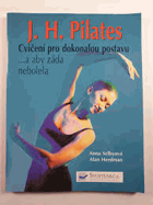 J H Pilates Cvičení pro dokonalou postavu -a aby záda nebolela