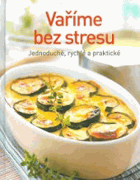 Vaříme bez stresu. Jednoduché, rychlé a praktické