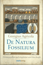 De natura fossilium. Handbuch der Mineralogie. 1546. Übersetzt von Georg Fraustadt. Durchgesehen ...