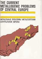 The Current Metallogenic Problems of Central Europe. Aktualnyje problemy metallogenii zentralnoi ...