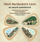 Okolí Mariánských Lázní na starých pohlednicích Umgebung von Marienbad in alten ...