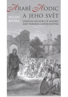 Hrabě Hodic a jeho svět Zámecká kultura ve Slezsku mezi barokem a osvícenstvím baroko