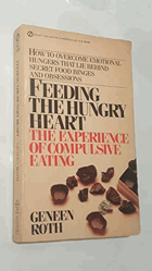 Feeding the Hungry Heart - The Experience of Compulsive Eating
