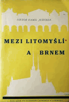 Mezi Litomyšlí a Brnem Litomyšl Zápisky literátovy