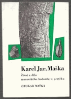 Karel Jaroslav Maška Život a dílo moravského badatele o pravěku