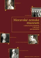 Moravské zemské muzeum 1817-2017 S úctou k práci průkopníků, s díky jejich pokračovatelům