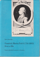 František Martin Pelcl 1734-1801 Život a dílo