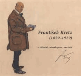 František Kretz 1859-1929 Sběratel, národopisec, novinář Východní Slovácko