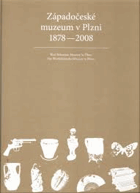 Západočeské muzeum v Plzni 1878-2008 West Bohemian Museum in Pilsen Das Westböhmische Museum in ...