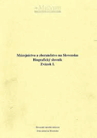Múzejníctvo a zberateľstvo na Slovensku Biografický slovník 1