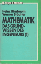 Mathematik - Das Grundwissen des Ingenieurs (I). Heinz Birnbaum ; Werner Städtler